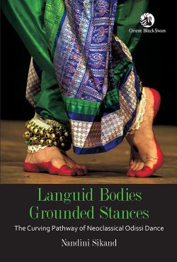 Orient Languid Bodies, Grounded Stances: The Curving Pathway of Neoclassical Odissi Dance